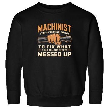 Discover Machinist Using A High School Diploma Sweatshirts