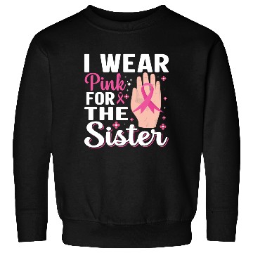 Discover I wear pink for the sister Sweatshirts