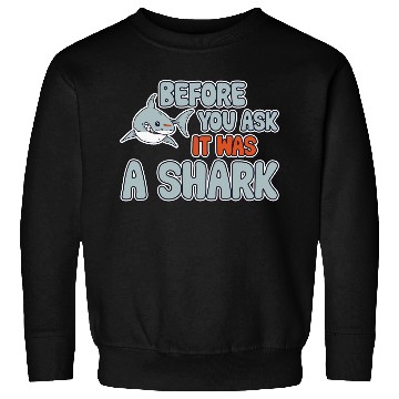Discover Before You Ask It Was A Shark 3 Sweatshirts