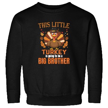 Discover This little turkey big brother Sweatshirts