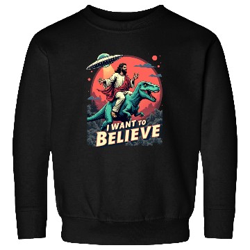 Discover Jesus Riding a Dinosaur with UFO - I Want to Belie Sweatshirts