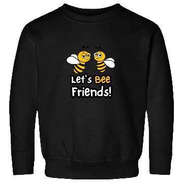 Discover Let's Bee Friends! Sweatshirts