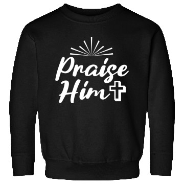 Discover Praise Him! Sweatshirts