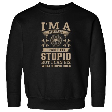 Discover I Can't Fix Stupid but I Can Fix What Stupid Does Sweatshirts
