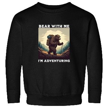 Discover Bear With Me, I'm Adventuring Sweatshirts