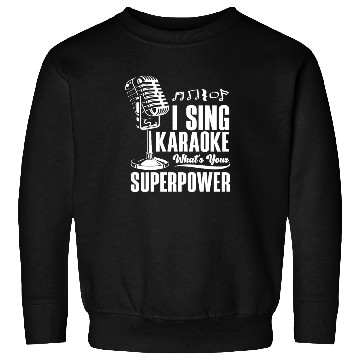 Discover I Sing Karaoke What Is Your Superpower Sweatshirts