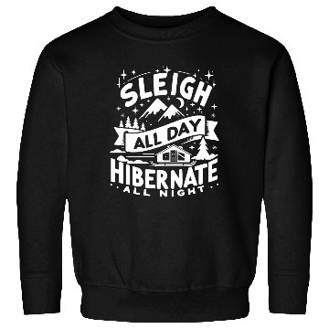 Discover Sleigh All Day Hibernate All Night Sweatshirts