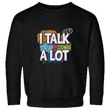 Discover I Talk A Lot 4 Sweatshirts