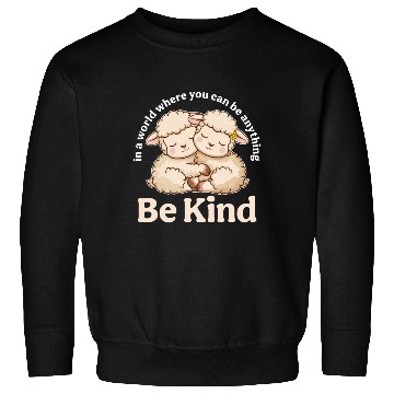 Discover Lamb In a World Where You Can Be Anything Be Kind Sweatshirts