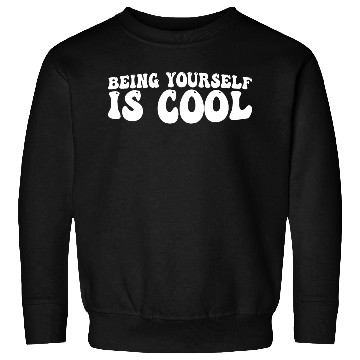 Discover Being Yourself Is Cool 4 Sweatshirts