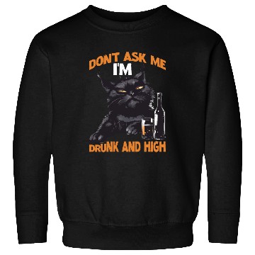 Discover Don't Ask Me I'm Drunk And High Sweatshirts