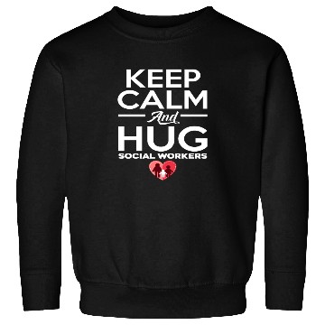 Discover Keep Calm And Hug Social Workers Sweatshirts