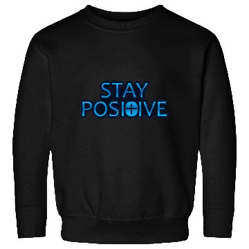 Discover Stay Positive - Uplifting and Motivational Design Sweatshirts