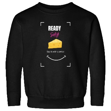 Discover SAY CHEESE Sweatshirts