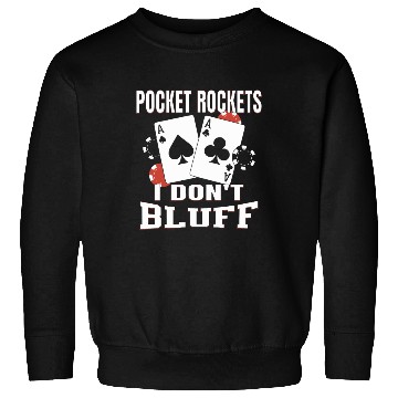 Discover Pocket Rockets I Don't Bluff Texas Holdem Poker Sweatshirts