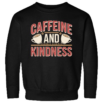 Discover Caffeine And Kindness 11 Sweatshirts