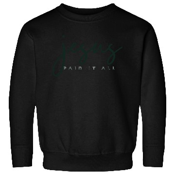 Discover Jesus Paid it all Sweatshirts