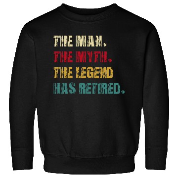 Discover the man the myth the legend has retired Sweatshirts