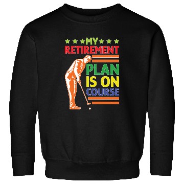 Discover My Retirement Plan Is On Course 5 Sweatshirts