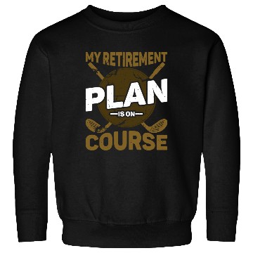 Discover My Retirement Plan Is On Course 6 Sweatshirts