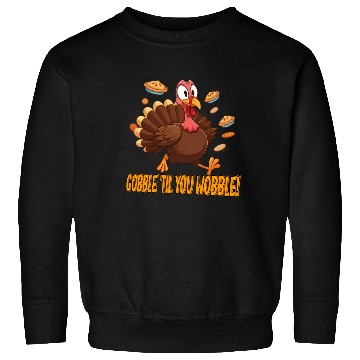 Discover Gobble 'Til You Wobble! Thanksgiving Fun Sweatshirts