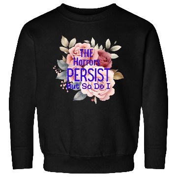 Discover The horrors persist but so do I Sweatshirts