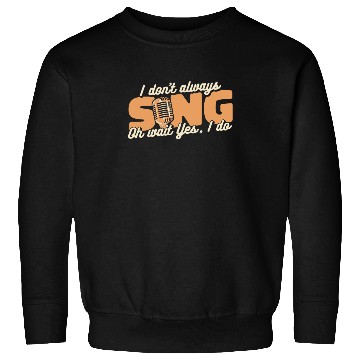 Discover I Don't Always Sing Opera House Tenor Singer Sweatshirts