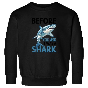 Discover Before You Ask It Was A Shark Sweatshirts