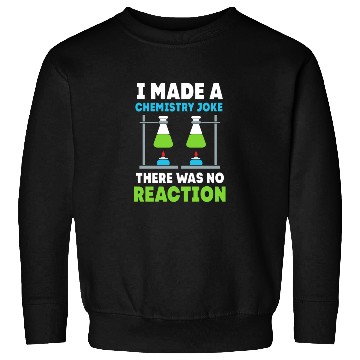 Discover I Made A Chemistry Joke Funny Organic Chemistry Sweatshirts