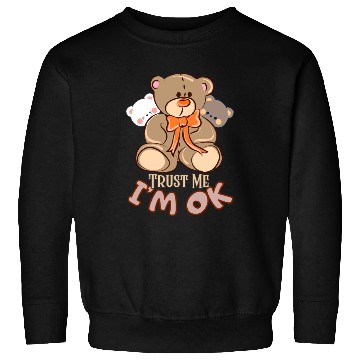 Discover Trust me, I'm OK-Teddy bear Sweatshirts