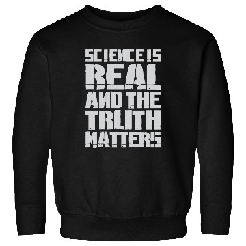 Discover Science Is Real And The Truth Matters Sweatshirts
