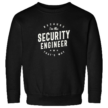 Discover Because I’m the Security Engineer Sweatshirts