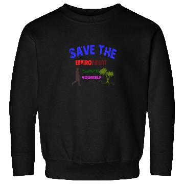 Discover Save the environment save Sweatshirts