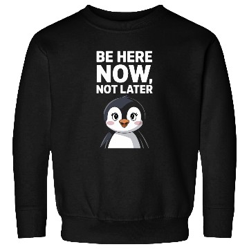 Discover Mindfulness: Be Here Now, Not Later Sweatshirts