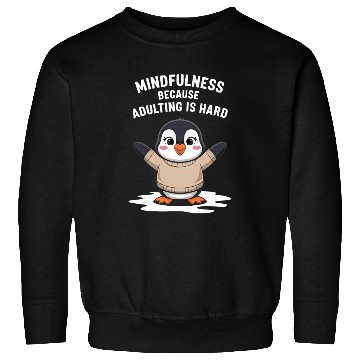 Discover Mindfulness Because Adulting Is Hard Sweatshirts