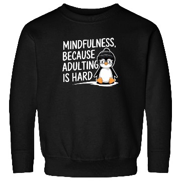 Discover Mindfulness Because Adulting Is Hard Sweatshirts