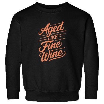 Discover Aged Like Fine Wine Birthday Getting Older Wisdom Sweatshirts