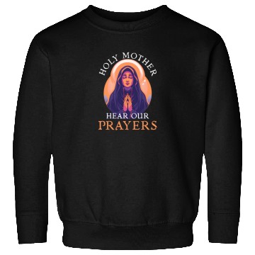 Discover Virgin Mary Holy Mother, Hear Our Prayers Sweatshirts