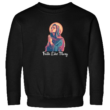 Discover Virgin Mary Faith Like Mary Sweatshirts