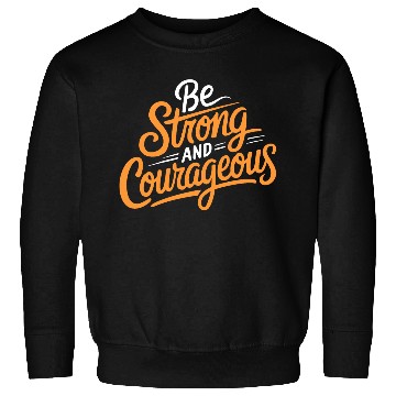 Discover "Be Strong and Courageous" Motivational Typography Sweatshirts