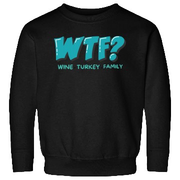 Discover WTF Wine Turkey Family Funny Thanksgiving Sweatshirts