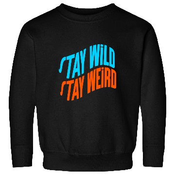 Discover Stay Wild, Stay Weird Sweatshirts