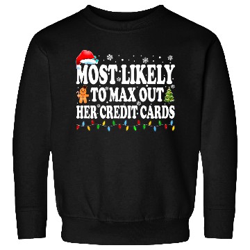 Discover Most Likely To Max Out Her Credit Cards Funny Sweatshirts