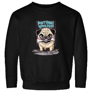 Discover Don't Pug With Me: A Pug's Playful Warning Sweatshirts