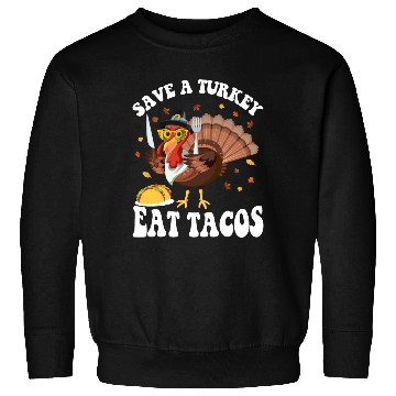 Discover Save A Turkey Eat Tacos Funny Thanksgiving Sweatshirts