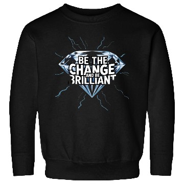 Discover Be The Change and Be Brilliant Sweatshirts
