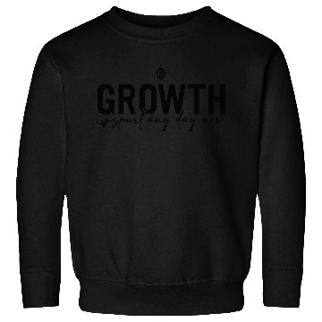 Discover Growth spurt any day now Sweatshirts