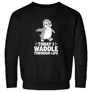 Discover Today I Waddle Through Life Penguin Quote Sweatshirts