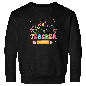 Discover Teacher Wildflowers Sweatshirts