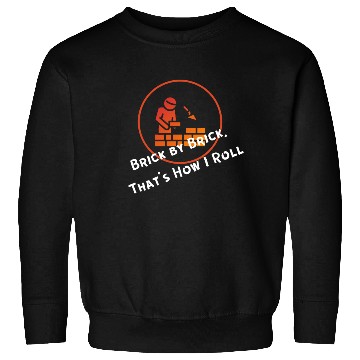 Discover Brick by Brick, That’s How I Roll Sweatshirts